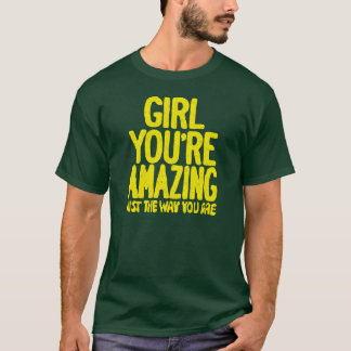 Girl Your Amazing Just The Way You Are T-Shirt