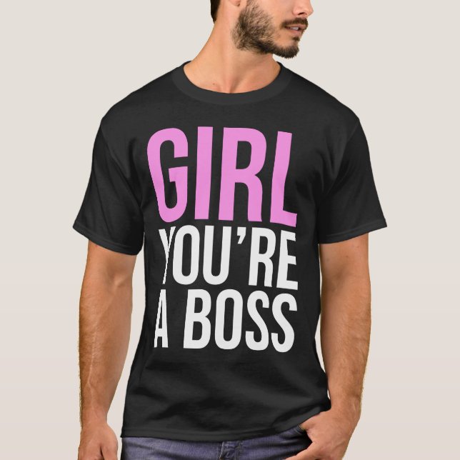 Girl you're a boss T-Shirt (Front)