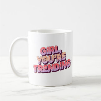 Girl You're Trending Mug - Funny Gift for Women