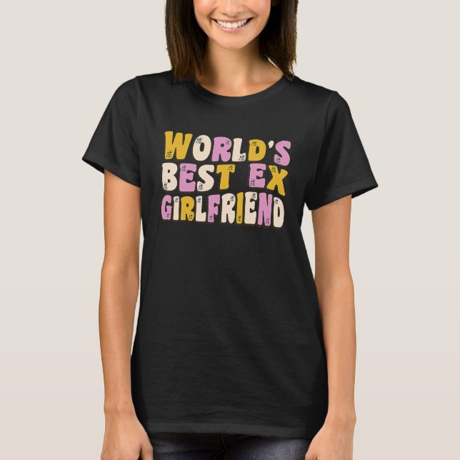 Girlfriend Apparel World's Best Ex Girlfriend T-Shirt (Front)