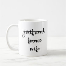 Girlfriend, Fiancé, Wife Coffee Mug