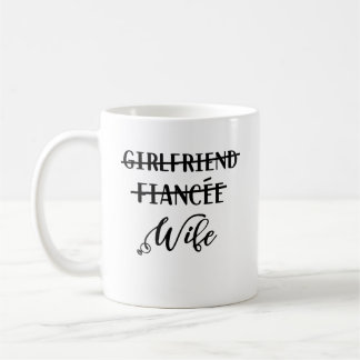 Girlfriend Fiancee Wife, Funny Just Married Coffee Mug