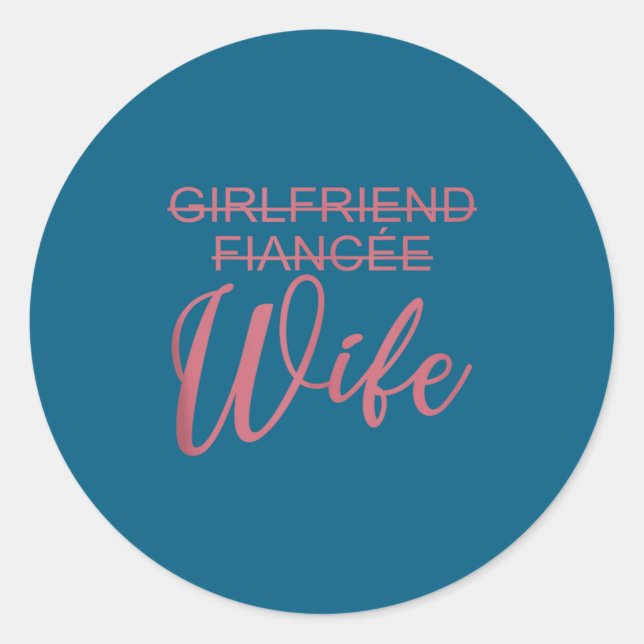 Girlfriend Fiancée Wife, Wedding, Just Married, Ma Classic Round Sticker