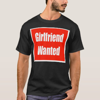 Girlfriend Wanted T-Shirt