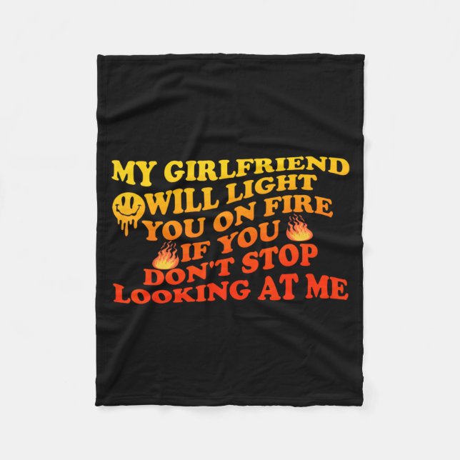 Girlfriend Will Light On Fire If Dont Stop Looking Fleece Blanket (Front)