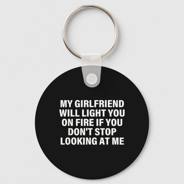 Girlfriend Will Light On Fire Relationship Humour Keychain (Front)