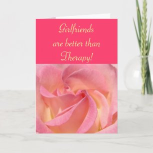 Girlfriends are better than Therapy! cards Friends