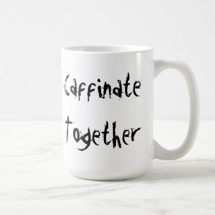 Girlfriends Caffinate Together Coffee Mug