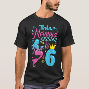 Girls 6th Birthday This Mermaid Is 6 Years Old Cos T-Shirt