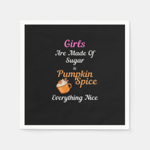 Girls Are Made Of Sugar Pumpkin Spice Everything N Napkin