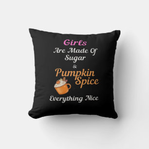 Girls Are Made Of Sugar Pumpkin Spice Everything N Throw Pillow