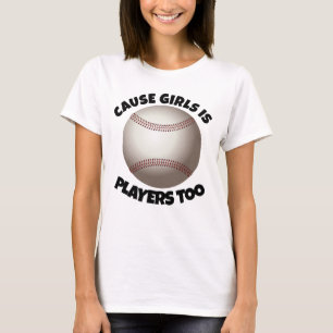 GIRLS BASEBALL T-SHIRTS, PLAYERS TOO T-Shirt