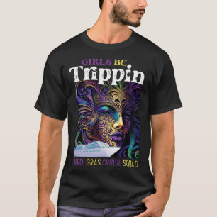 Girls Be Trippin Mardi Gras Cruise Vacation Squad T-Shirt