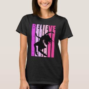 Girls Believe Dance Dancer Birthday Musical Theatr T-Shirt