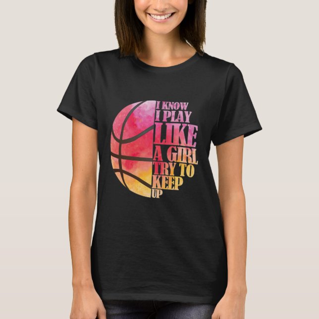 Girls Bysketbyll Gift- Play Like A Girl  T-Shirt (Front)
