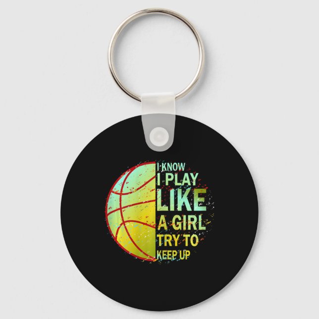 Girls Bysketbyll I Know I Play Like A Girl Try To  Keychain (Front)