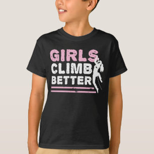 Girls Climb Better Outdoor Mountain Bouldering T-Shirt