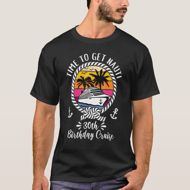   Girls Cruise Time To Get Nauti 30th Birthday Cru T-Shirt (Front)