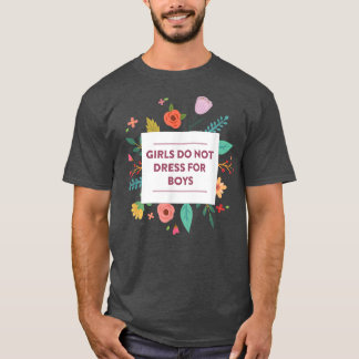 Girls Do Not Dress For Boys Cute Feminism Feminist T-Shirt