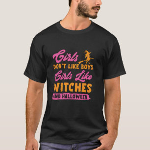 Girls Don t Like Boys Girls Like Witches And Hallo T-Shirt