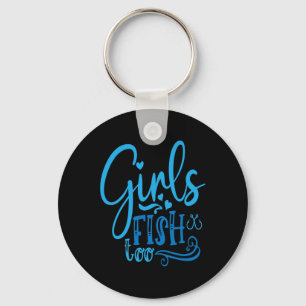 Girls Fish Too Angling Hunting Fishing Keychain