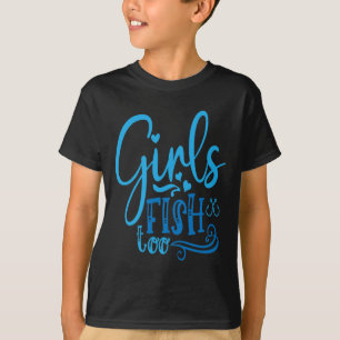 Girls Fish Too Angling Hunting Fishing  T-Shirt