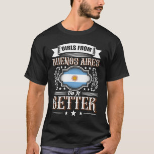 Girls from BUENOS AIRES  Argentina do it better    T-Shirt