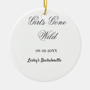 Girls Gone wild Bachelorette party name date bride Ceramic Ornament