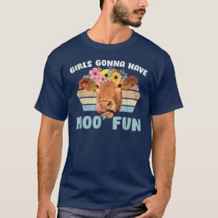 Girls Gonna Have Moo' Fun Cow Heifer Farmer Mother T-Shirt