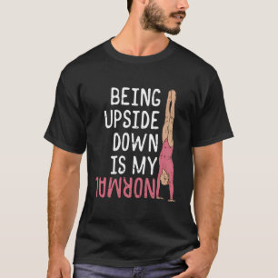 Girls Gymnast Being Upside Down Is My Normal Gift T-Shirt