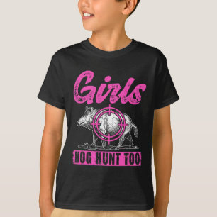 Girls Hog Hunt Too Hunting Women Boar Pig Hunter T-Shirt