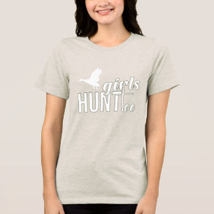 Girls Hunt Too – Women’s Hunting T-Shirt Tri-Blend Shirt