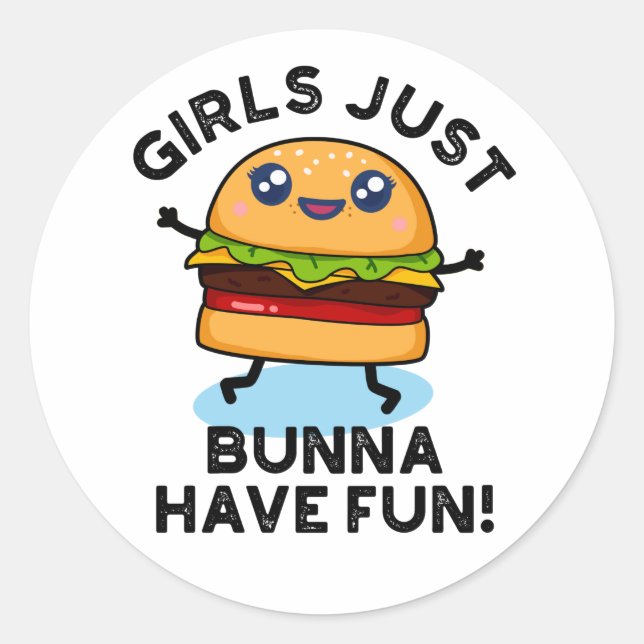 Girls Just Bunna Have Fun Funny Burger Pun Classic Round Sticker (Front)