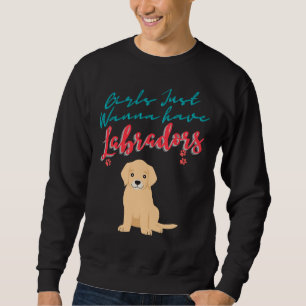 Girls Just Wanna Have Dogs Labradors Version Black Sweatshirt