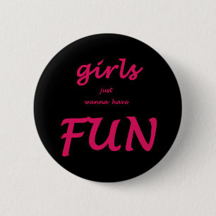girls just wanna have fun 2 inch round button