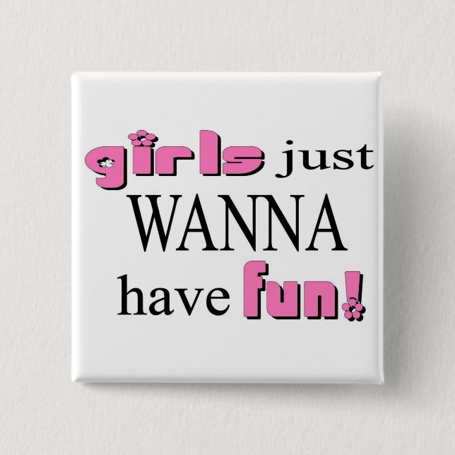 Girls Just Wanna Have Fun! 2 Inch Square Button (Front)