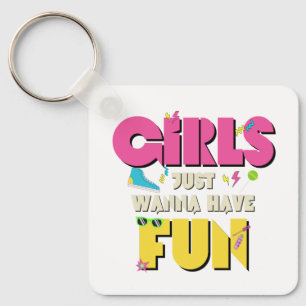 Girls Just Wanna Have Fun 80s Nostalgia Keychain