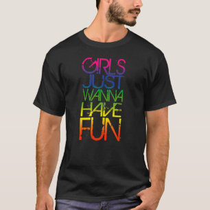 Girls Just Wanna Have Fun Cool 80'S Party Pop Musi T-Shirt