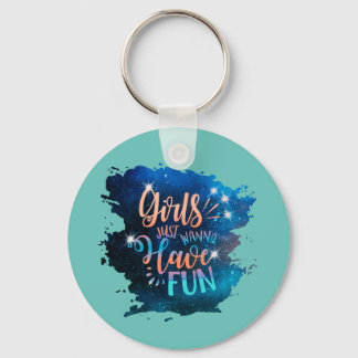 Girls just wanna have fun keychain