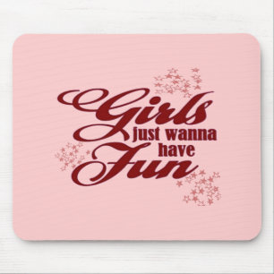 Girls Just Wanna Have Fun Mouse Pad