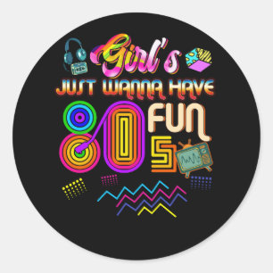 Girls Just Wanna Have Fun Nostalgia 1980s Throwbac Classic Round Sticker