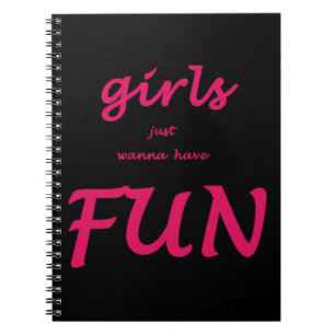 girls just wanna have fun notebook