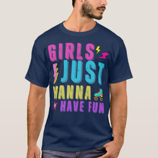 Girls Just Wanna Have Fun  T-Shirt