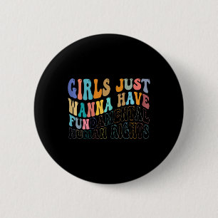 Girls Just Wanna Have Fundamental Human Rights Fem 2 Inch Round Button