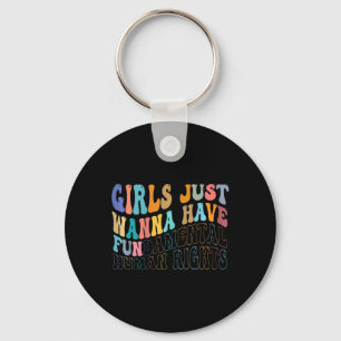 Girls Just Wanna Have Fundamental Human Rights Fem Keychain