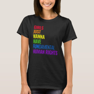 Girls Just Wanna Have Fundamental Human Rights Fem T-Shirt