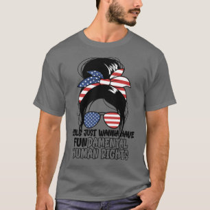 Girls Just Wanna Have Fundamental Human Rights T-Shirt