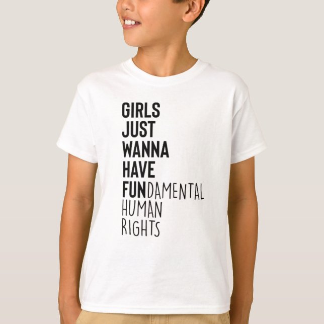 Girls Just Wanna Have Fundamental Human Rights T-Shirt (Front)