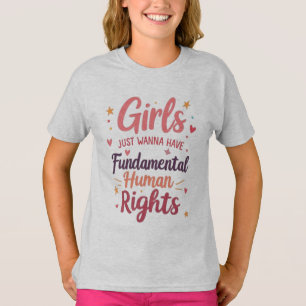 Girls Just Wanna Have Fundamental Human Rights T-Shirt