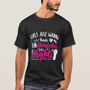 Girls Just Wanna Have Fundamental Rights 1  T-Shirt